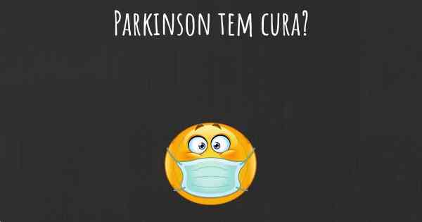 Parkinson tem cura?