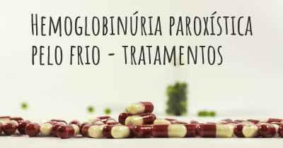 Hemoglobinúria paroxística pelo frio - tratamentos