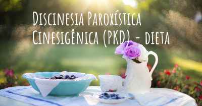 Discinesia Paroxística Cinesigênica (PKD) - dieta