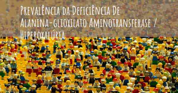 Prevalência da Deficiência De Alanina-glioxilato Aminotransferase / Hiperoxalúria