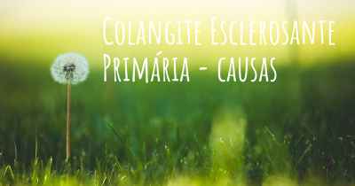 Colangite Esclerosante Primária - causas