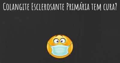 Colangite Esclerosante Primária tem cura?