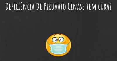Deficiência De Piruvato Cinase tem cura?