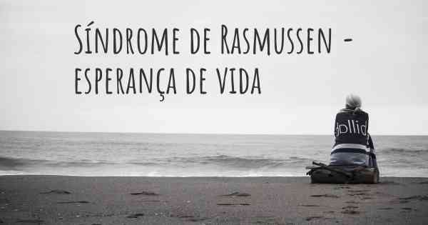 Síndrome de Rasmussen - esperança de vida
