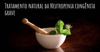 Tratamento natural da Neutropenia congênita grave