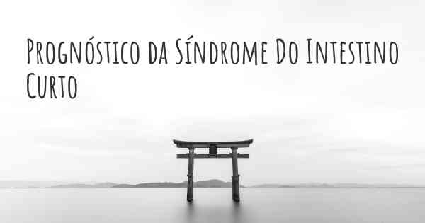 Prognóstico da Síndrome Do Intestino Curto