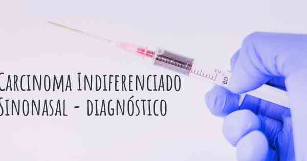 Carcinoma Indiferenciado Sinonasal - diagnóstico