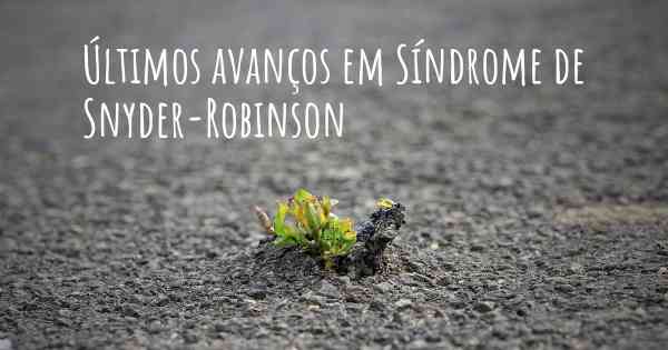 Últimos avanços em Síndrome de Snyder-Robinson