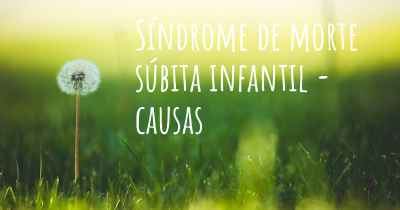 Síndrome de morte súbita infantil - causas