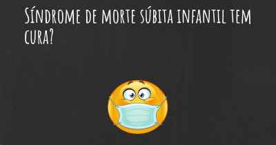 Síndrome de morte súbita infantil tem cura?