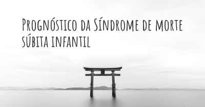 Prognóstico da Síndrome de morte súbita infantil