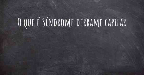O que é Síndrome derrame capilar