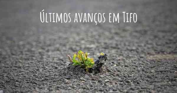Últimos avanços em Tifo