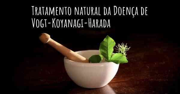 Tratamento natural da Doença de Vogt-Koyanagi-Harada
