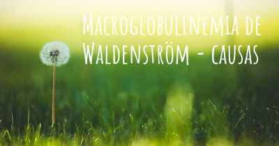 Macroglobulinemia de Waldenström - causas