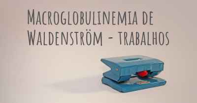 Macroglobulinemia de Waldenström - trabalhos