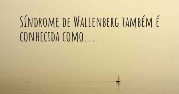 Síndrome de Wallenberg também é conhecida como...
