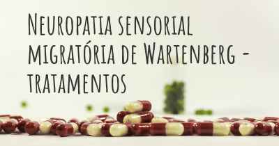 Neuropatia sensorial migratória de Wartenberg - tratamentos