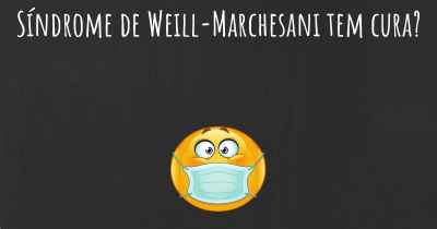 Síndrome de Weill-Marchesani tem cura?