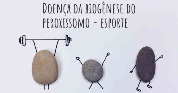 Doença da biogênese do peroxissomo - esporte
