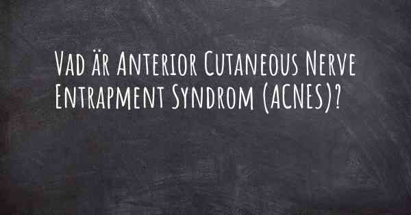 Vad är Anterior Cutaneous Nerve Entrapment Syndrom (ACNES)?