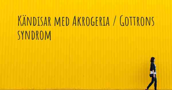 Kändisar med Akrogeria / Gottrons syndrom