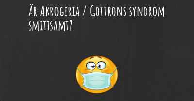 Är Akrogeria / Gottrons syndrom smittsamt?