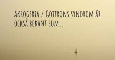 Akrogeria / Gottrons syndrom är också bekant som..