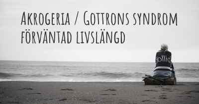 Akrogeria / Gottrons syndrom förväntad livslängd