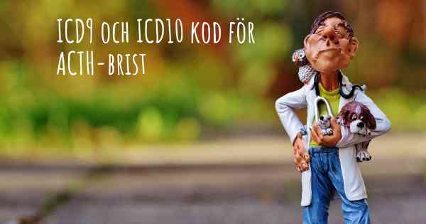 ICD9 och ICD10 kod för ACTH-brist