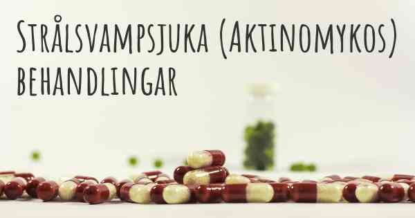 Strålsvampsjuka (Aktinomykos) behandlingar