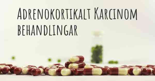 Adrenokortikalt Karcinom behandlingar