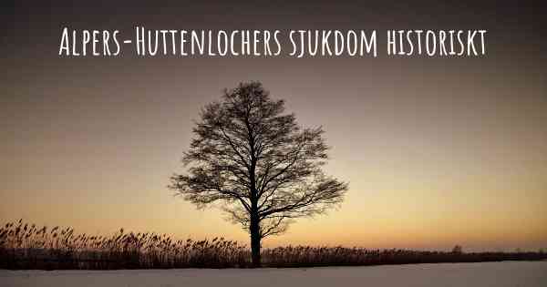 Alpers-Huttenlochers sjukdom historiskt