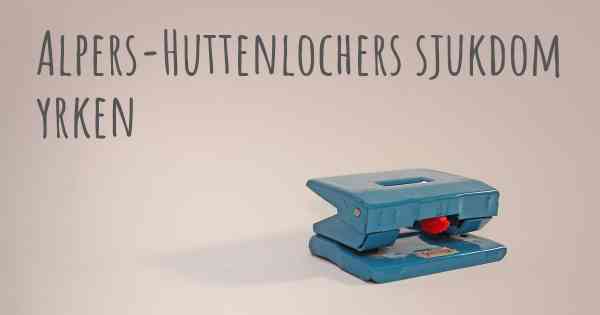 Alpers-Huttenlochers sjukdom yrken