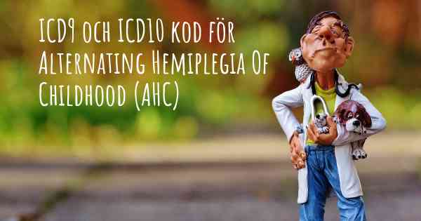 ICD9 och ICD10 kod för Alternating Hemiplegia Of Childhood (AHC)