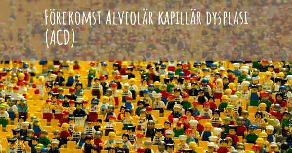Förekomst Alveolär kapillär dysplasi (ACD)
