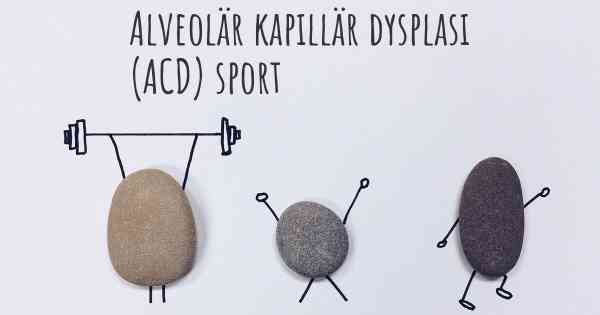 Alveolär kapillär dysplasi (ACD) sport