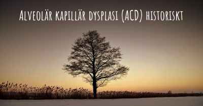 Alveolär kapillär dysplasi (ACD) historiskt