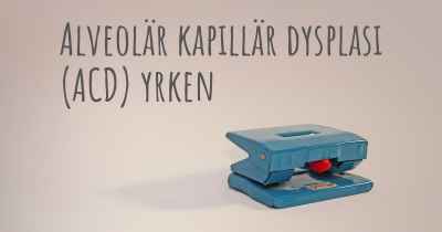 Alveolär kapillär dysplasi (ACD) yrken