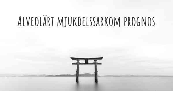 Alveolärt mjukdelssarkom prognos