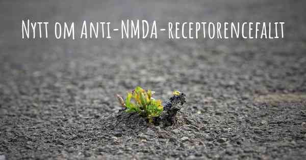 Nytt om Anti-NMDA-receptorencefalit
