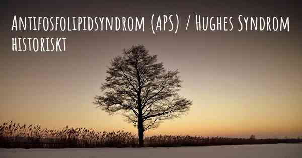 Antifosfolipidsyndrom (APS) / Hughes Syndrom historiskt