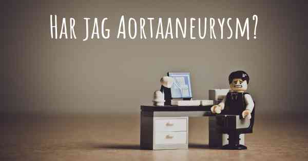 Har jag Aortaaneurysm?