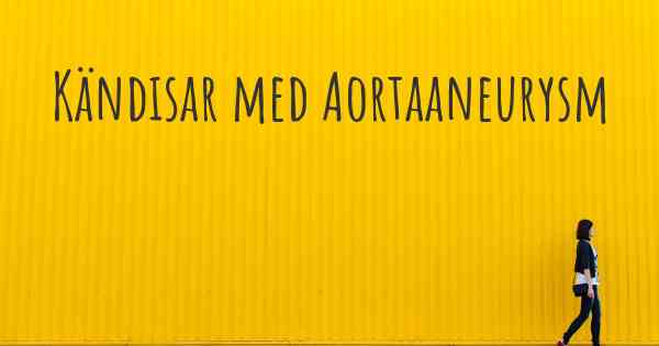 Kändisar med Aortaaneurysm