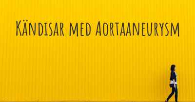 Kändisar med Aortaaneurysm