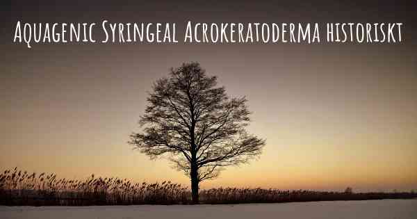 Aquagenic Syringeal Acrokeratoderma historiskt