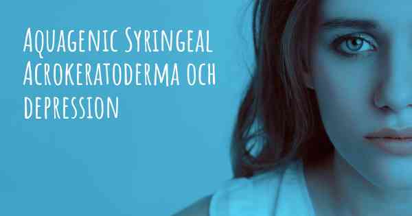 Aquagenic Syringeal Acrokeratoderma och depression