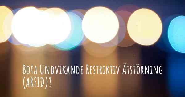 Bota Undvikande Restriktiv Ätstörning (ARFID)?