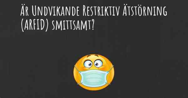 Är Undvikande Restriktiv Ätstörning (ARFID) smittsamt?