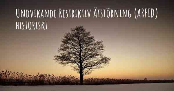 Undvikande Restriktiv Ätstörning (ARFID) historiskt